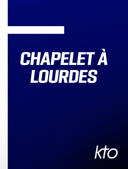 KTO - Chapelet à Lourdes