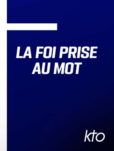 KTO - La foi prise au mot