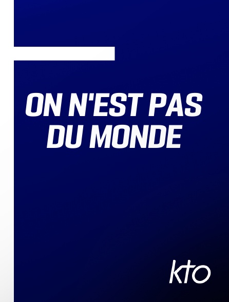 KTO - On n'est pas du monde