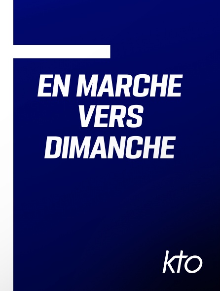 KTO - En marche vers dimanche