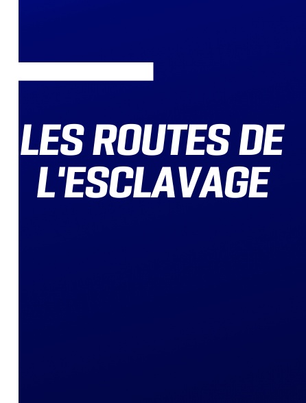 Les Routes de l'esclavage