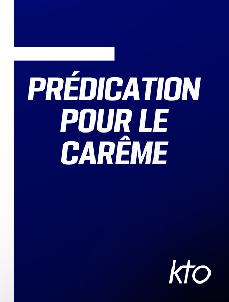 KTO - Prédication pour le Carême en replay