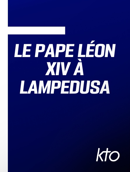 KTO - Le pape Léon XIV à Lampedusa en replay