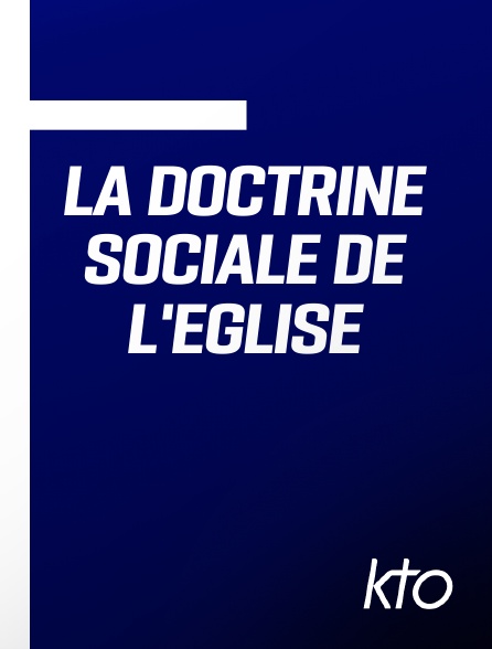 KTO - La Doctrine sociale de l'Eglise