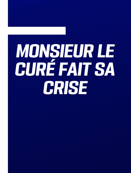 Monsieur le curé fait sa crise