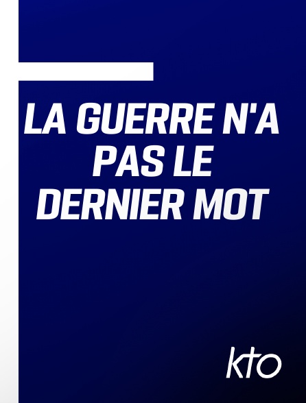 KTO - La guerre n'a pas le dernier mot en replay