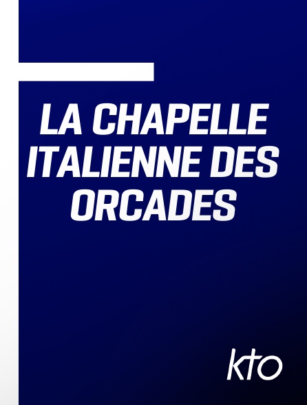 KTO - La Chapelle italienne des Orcades en replay