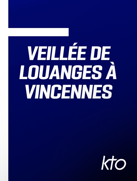 KTO - Veillée de louanges à Vincennes