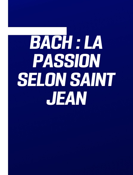 Bach : La Passion selon Saint Jean
