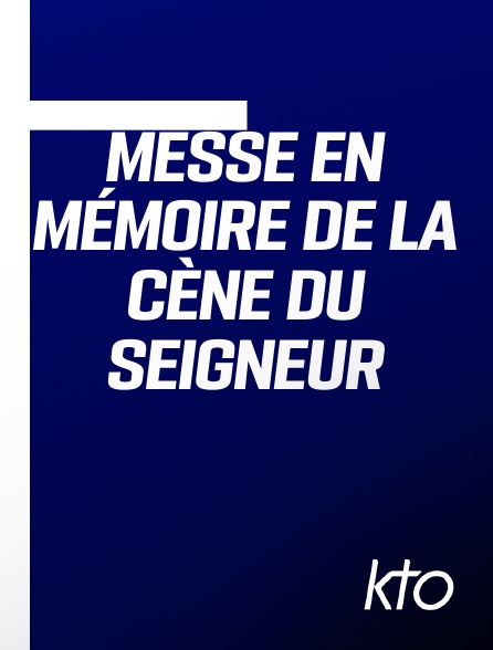 KTO - Messe en mémoire de la Cène du Seigneur