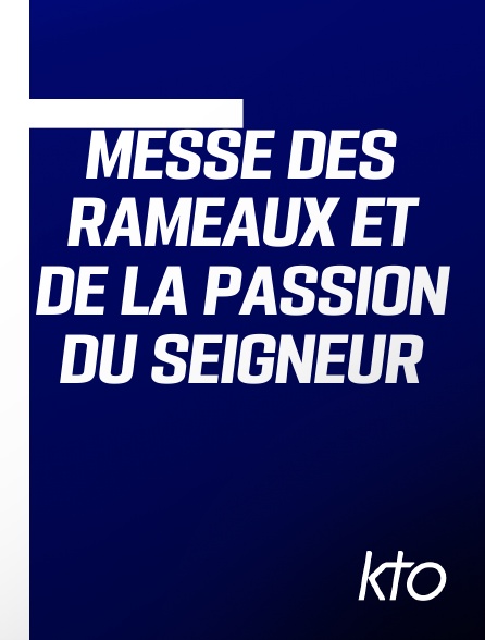 KTO - Messe des Rameaux et de la Passion du Seigneur