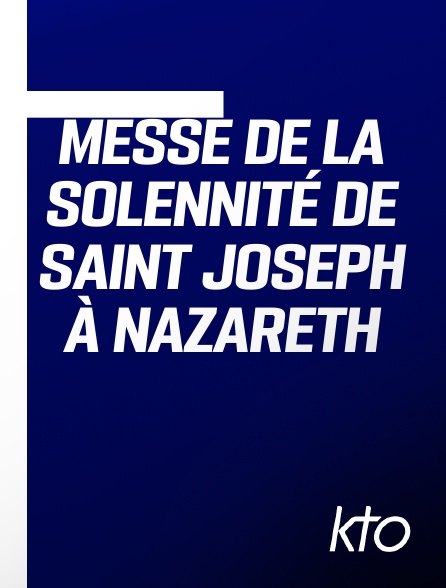 KTO - Messe de la solennité de Saint Joseph à Nazareth en replay