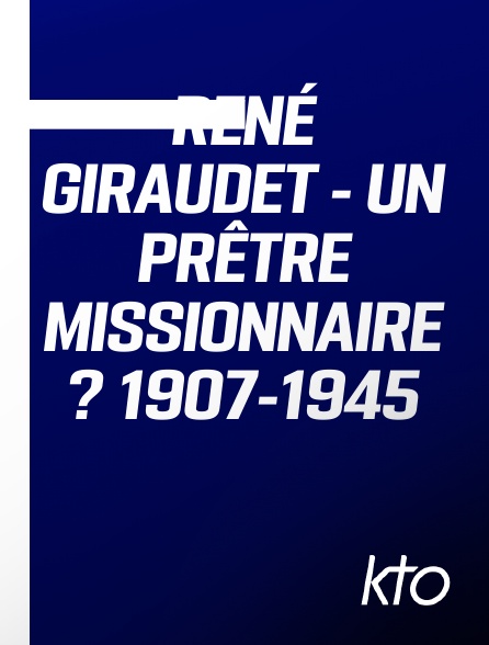 KTO - René Giraudet - Un prêtre missionnaire ? 1907-1945