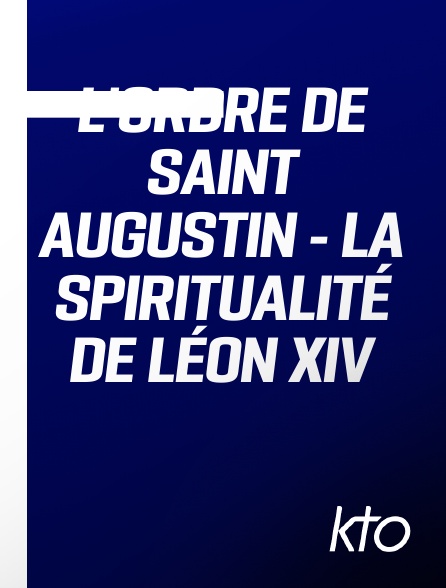 KTO - L'Ordre de Saint Augustin - La spiritualité de Léon XIV en replay