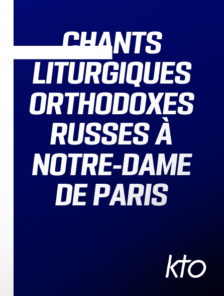 KTO - Chants liturgiques orthodoxes russes à Notre-Dame de Paris