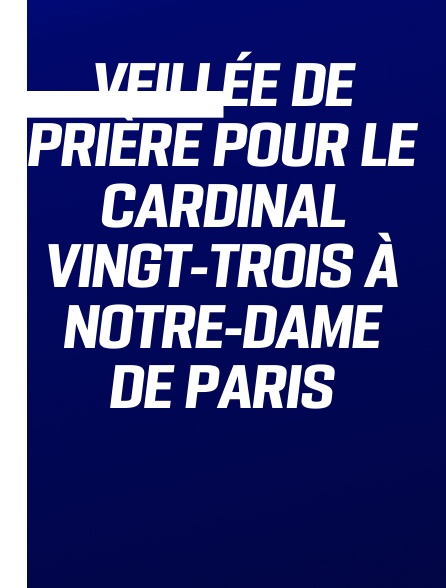 Veillée de prière pour le cardinal Vingt-Trois à Notre-Dame de Paris