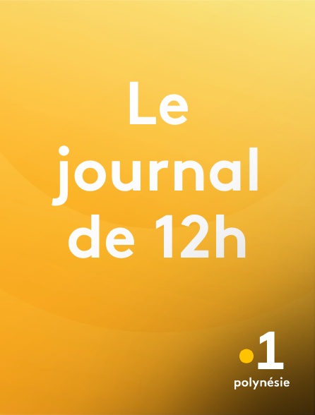 La 1ère Polynésie - Le journal de 12h en replay