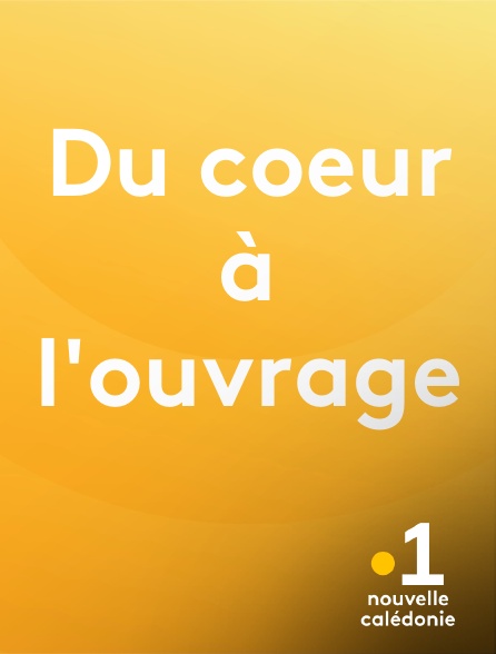 La 1ère Nouvelle-Calédonie - Du coeur à l'ouvrage
