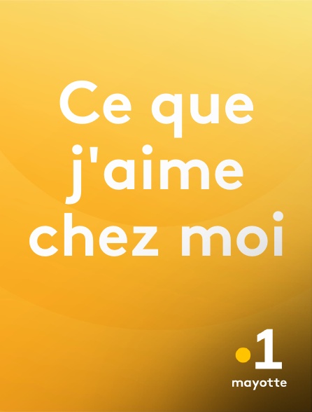 La 1ère Mayotte - Ce que j'aime chez moi en replay