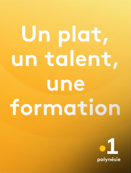 La 1ère Polynésie - Un plat, un talent, une formation
