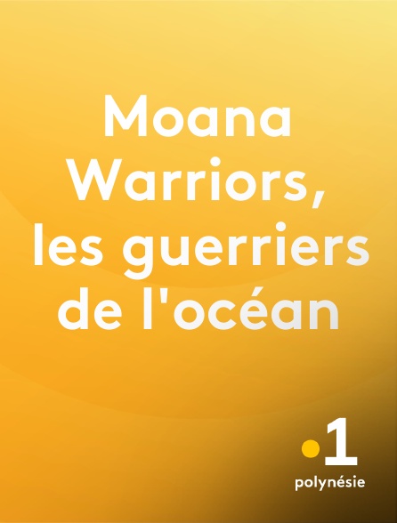 La 1ère Polynésie - Moana Warriors, les guerriers de l'océan