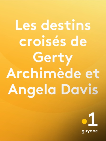 La 1ère Guyane - Les destins croisés de Gerty Archimède et Angela Davis