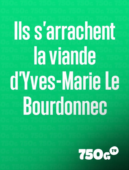 750g TV - Ils s'arrachent la viande d'Yves-Marie Le Bourdonnec