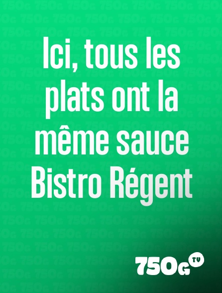 750g TV - Ici, tous les plats ont la même sauce Bistro Régent