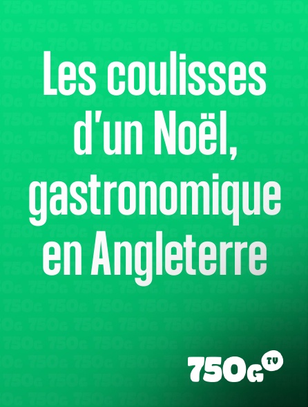 750g TV - Les coulisses d'un Noël, gastronomique en Angleterre