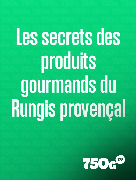 750g TV - Les secrets des produits gourmands du Rungis provençal
