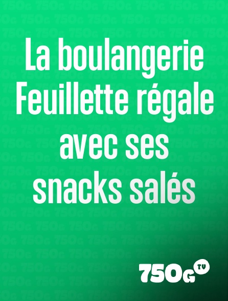 750g TV - La boulangerie Feuillette régale avec ses snacks salés