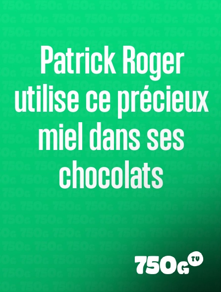 750g TV - Patrick Roger utilise ce précieux miel dans ses chocolats
