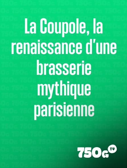 750g TV - La Coupole, la renaissance d'une brasserie mythique parisienne