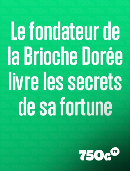 750g TV - Le fondateur de la Brioche Dorée livre les secrets de sa fortune
