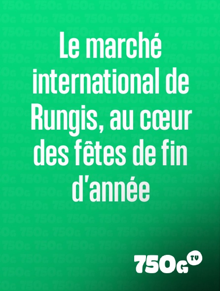 750g TV - Le marché international de Rungis, au cœur des fêtes de fin d'année