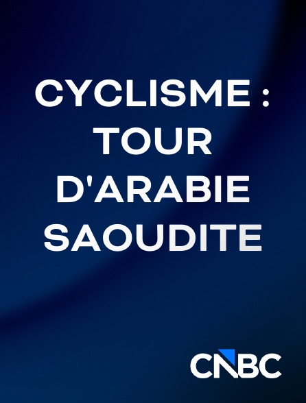 CNBC Europe - Cyclisme : Tour d'Arabie saoudite