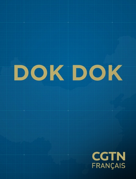 CGTN FR - Dok Dok