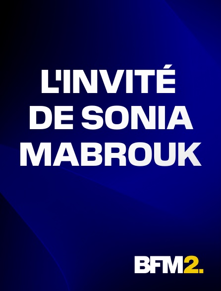 BFM2 - L'invité de Sonia Mabrouk