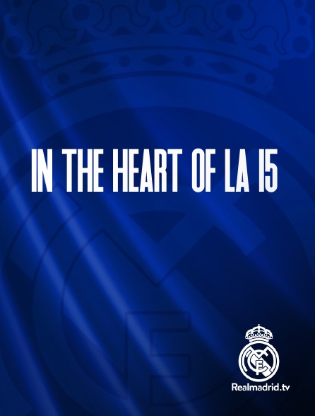 Real Madrid TV - In the Heart of La 15