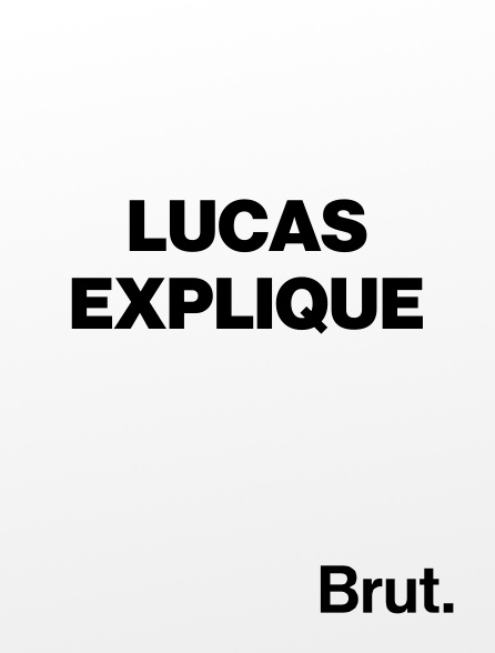 Brut - Lucas explique