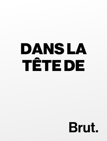Brut - Dans la tête de
