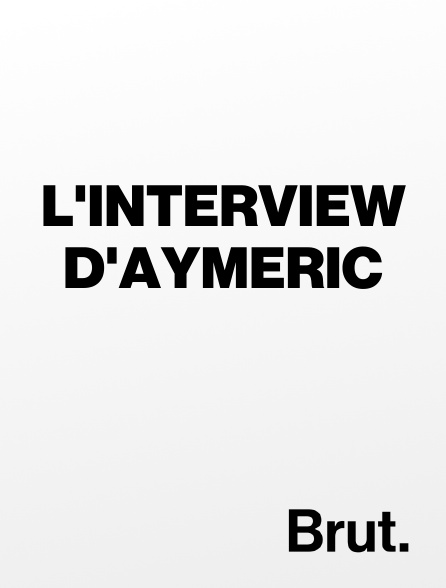 Brut - L'interview d'Aymeric