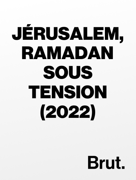 Brut - Jérusalem, ramadan sous tension (2022) en replay