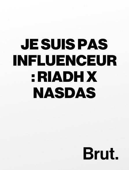 Brut - Je suis pas influenceur : Riadh X Nasdas