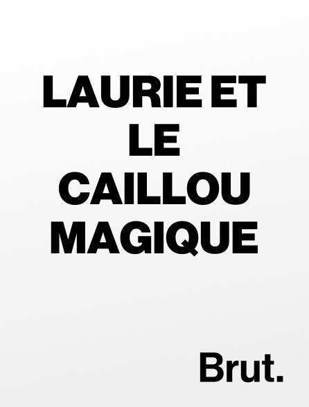 Brut - Laurie et le caillou magique