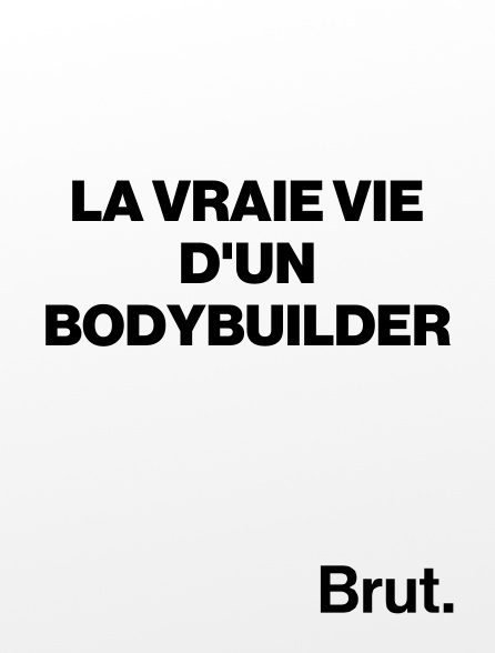 Brut - La vraie vie d'un bodybuilder