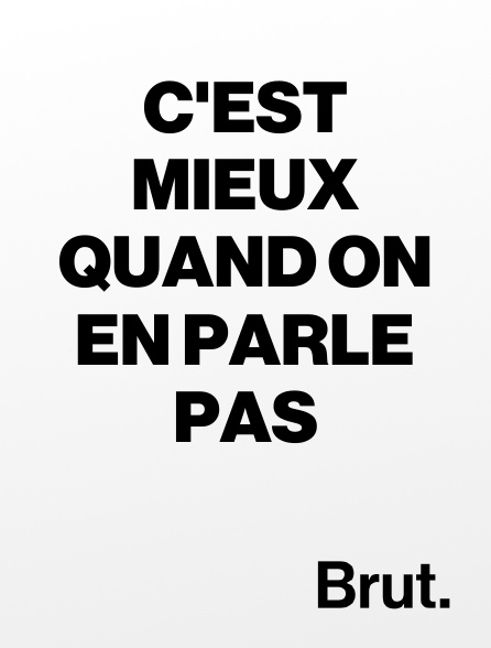 Brut - C'est mieux quand on en parle pas