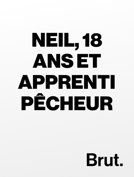 Brut - Neil, 18 ans et apprenti pêcheur