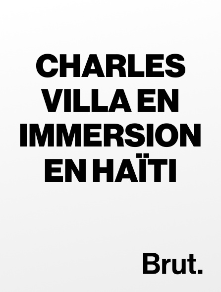 Brut - Charles Villa en immersion en Haïti