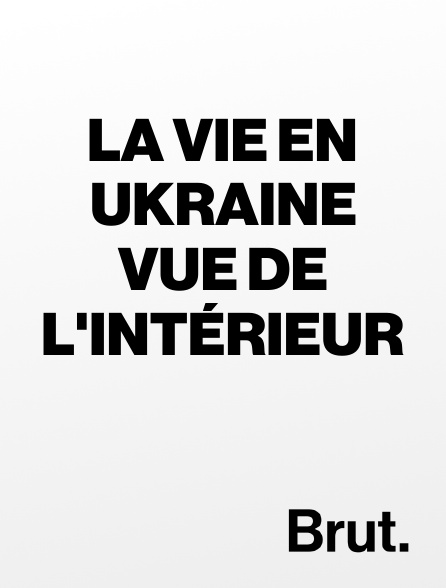Brut - La vie en Ukraine vue de l'intérieur
